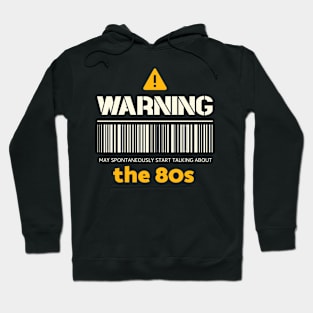 Warning may spontaneously start talking about the 80s Hoodie